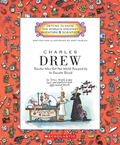 Charles Drew: Doctor Who Got the World Pumped Up to Donate Blood (Getting to Know the World's Greatest Inventors & Scientists) - 5468