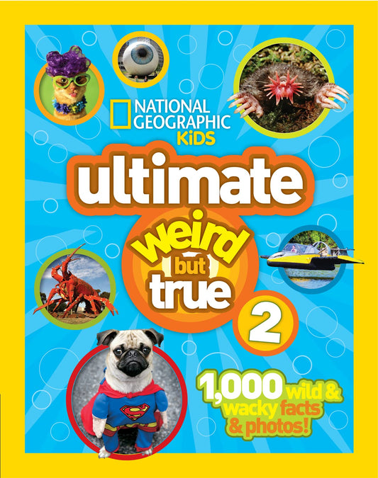 National Geographic Kids Ultimate Weird But True 2: 1,000 Wild & Wacky Facts & Photos! - 7927