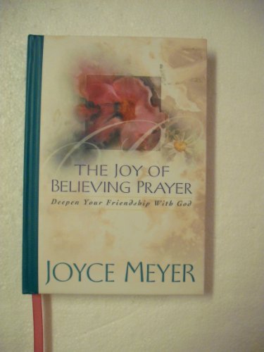 The Joy of Believing Prayer: Deepen Your Friendship with God - 9215