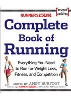 Runner's World Complete Book of Running Everything You Need to Run for Weight Loss, Fitness, and Competition Revised and Updated - 6258