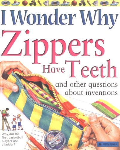 I Wonder Why Zippers Have Teeth: And Other Questions About Inventions - 9976