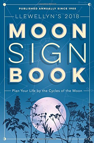 Llewellyn's 2018 Moon Sign Book: Plan Your Life by the Cycles of the Moon (Llewellyn's Moon Sign Books) - 2275