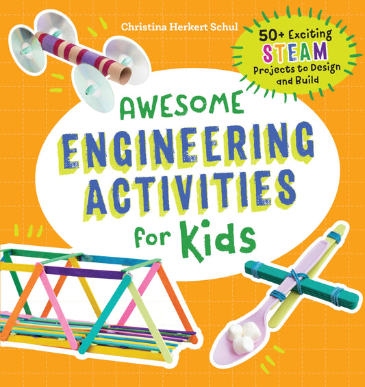 Awesome Engineering Activities for Kids: 50+ Exciting STEAM Projects to Design and Build (Awesome STEAM Activities for Kids) - 6021