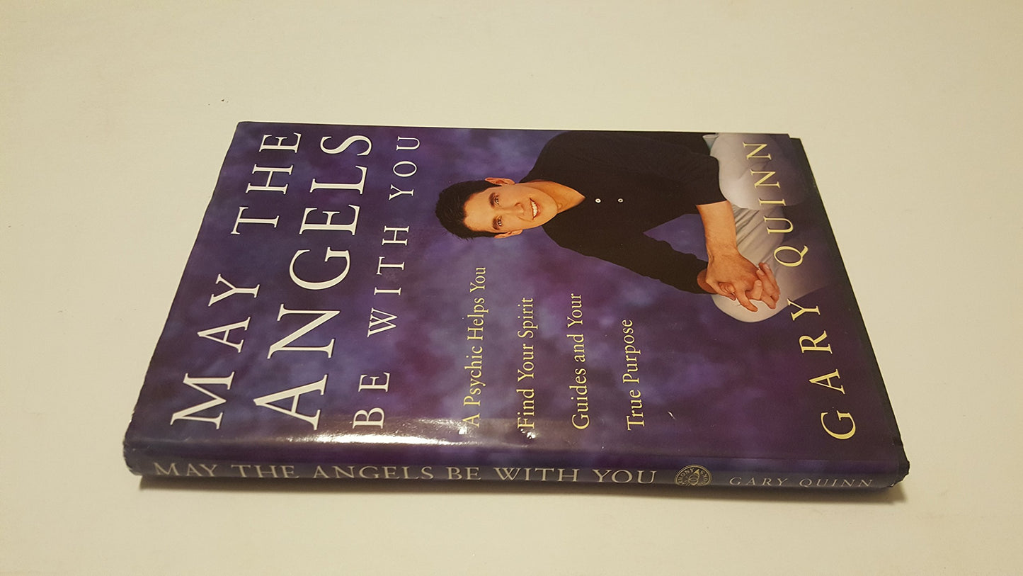 May the Angels Be with You: A Psychic Helps You Find Your Spirit Guides and Your True Purpose