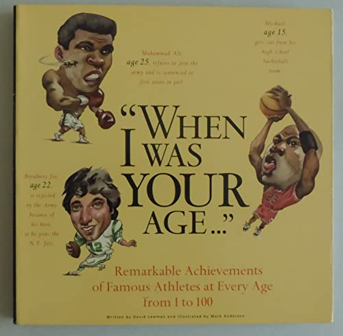 When I Was Your Age...: Remarkable Achievments of Famous Athletes at Every Age from 1-100 - 7554