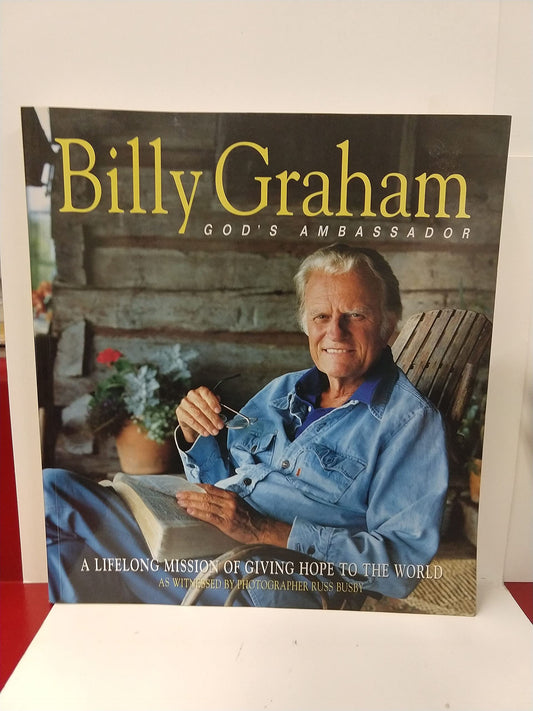 Billy Graham, God's Ambassador: A Lifelong Mission of Giving Hope to the World