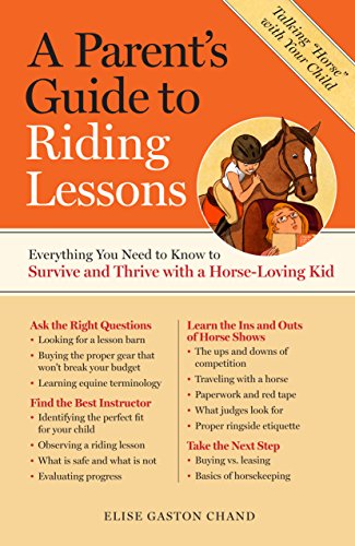 A Parent's Guide to Riding Lessons: Everything You Need to Know to Survive and Thrive with a Horse-Loving Kid - 7649