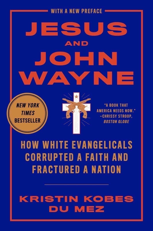 Jesus and John Wayne: How White Evangelicals Corrupted a Faith and Fractured a Nation - 1023