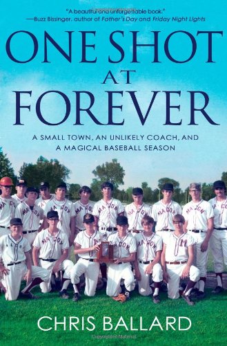 One Shot at Forever: A Small Town, an Unlikely Coach, and a Magical Baseball Season - 7501