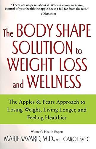 The Body Shape Solution to Weight Loss and Wellness: The Apples & Pears Approach to Losing Weight, Living Longer, and Feeling Healthier - 3119