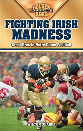 Fighting Irish Madness: Great Eras in Notre Dame Football (Golden Ages of College Sports) - 2313