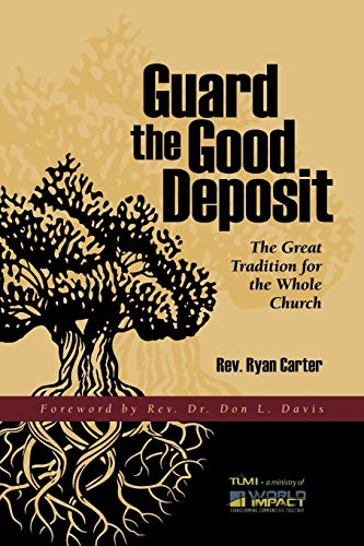 Guard the Good Deposit: The Great Tradition for the Whole Church - 7812