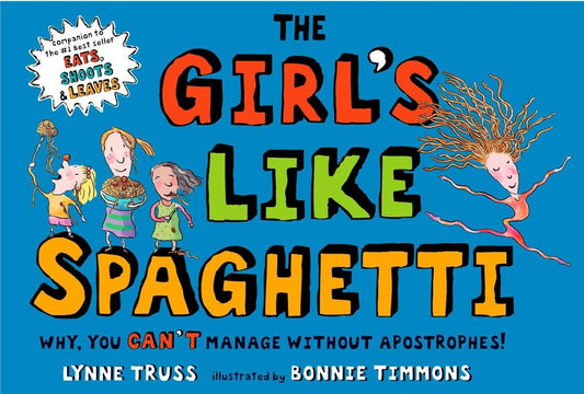 The Girl's Like Spaghetti: Why, You Can't Manage without Apostrophes!