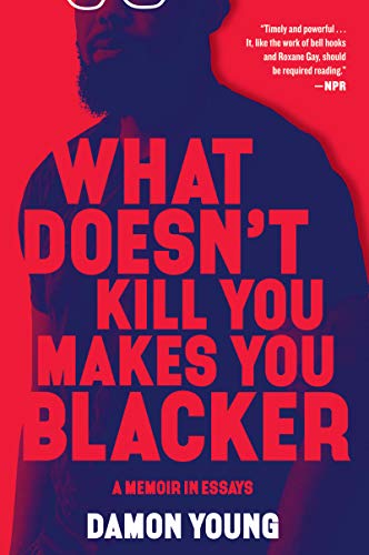 What Doesn't Kill You Makes You Blacker: A Memoir in Essays - 8540