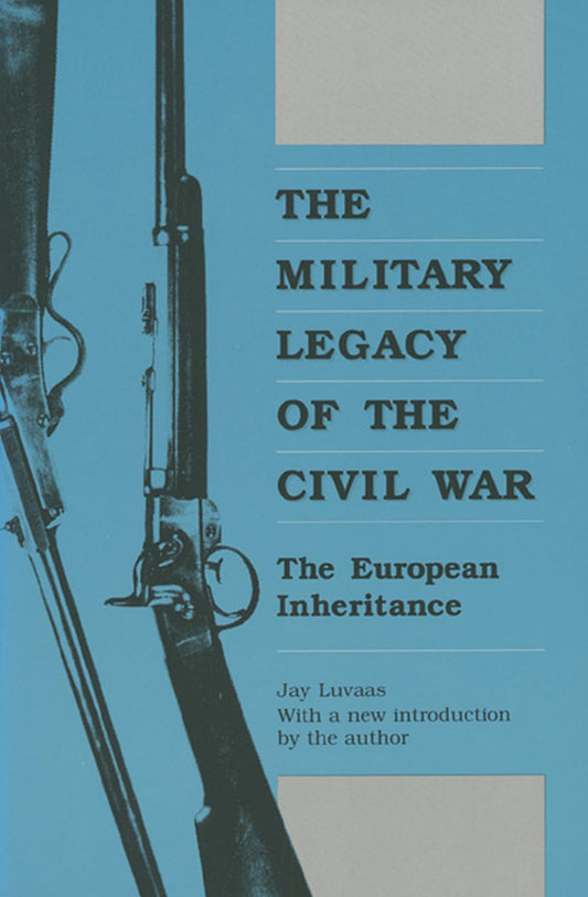 The Military Legacy of the Civil War: The European Inheritance (Modern War Studies)