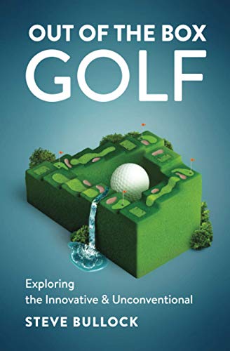 Out of the Box Golf: Exploring the Innovative and Unconventional - 3876