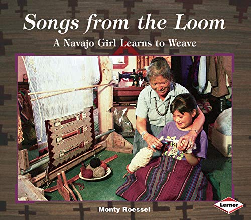 Songs from the Loom: A Navajo Girl Learns to Weave (We Are Still Here: Native Americans Today) - 7250