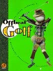 Offbeat Golf: A Swingin' Guide to a Worldwide Obsession - 9617