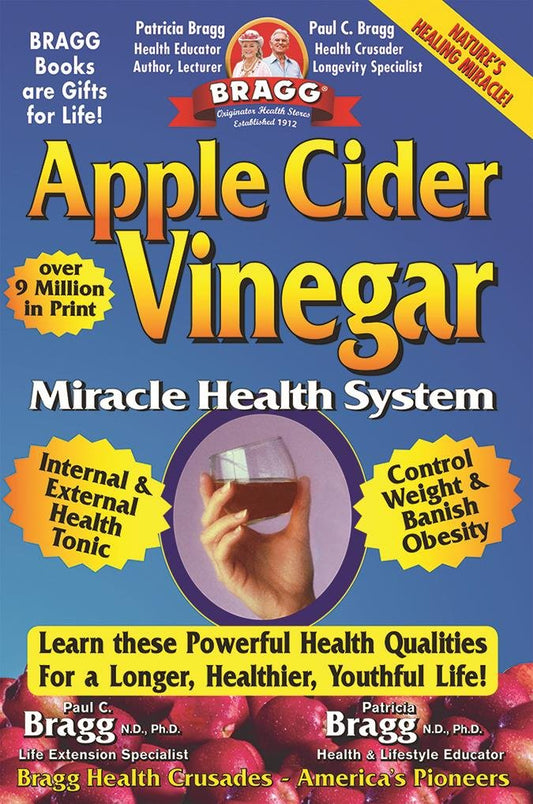 Apple Cider Vinegar: Miracle Health System (Bragg Apple Cider Vinegar Miracle Health System: With the Bragg Healthy Lifestyle)