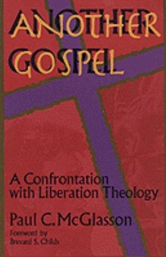 Another Gospel: A Confrontation With Liberation Theology