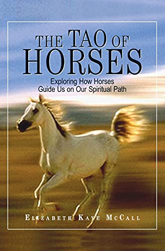 The Tao Of Horses: Exploring How Horses Guide Us on Our Spiritual Path - 7167