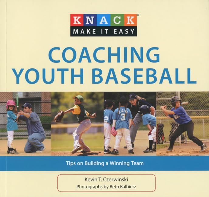 Knack Coaching Youth Baseball: Tips On Building A Winning Team (Knack: Make It Easy) - 5243