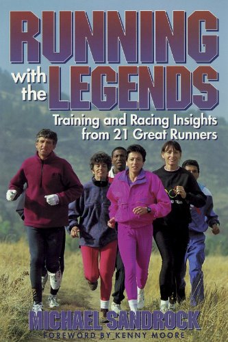 Running With the Legends: Training and Racing Insights from 21 Great Runners - 9827