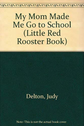 MY MOM MADE ME GO TO SCHOOL (Little Red Rooster Book) - 3935