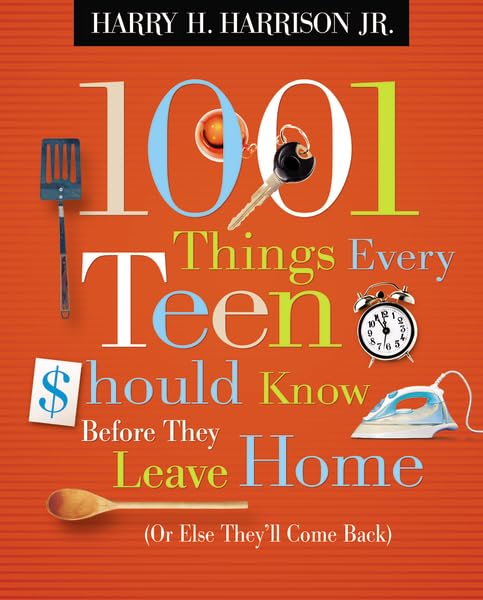 1001 Things Every Teen Should Know Before They Leave Home: Or Else They'll Come Back - 5147