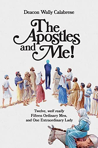 The Apostles and Me!: Twelve, Well Really Fifteen Ordinary Men, And One Extraordinary Lady (1) - 2446