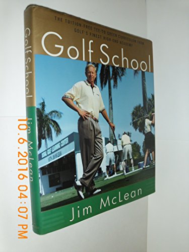 The Golf School: The tuition free Tee-To-Green curriculum from golf's finest High End Academy - 2796