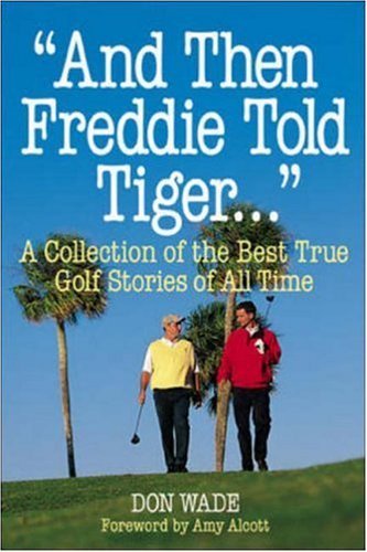 And Then Freddie Told Tiger . . . A Collection of the Best True Golf Stories of All Time - 996