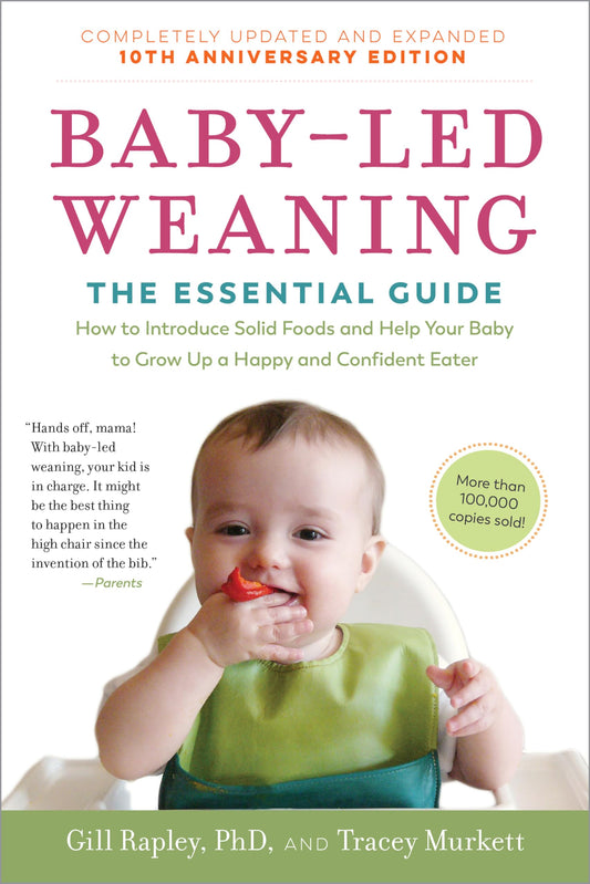 Baby-Led Weaning, Completely Updated and Expanded Tenth Anniversary Edition: The Essential Guide―How to Introduce Solid Foods and Help Your Baby to ... (The Authoritative Baby-Led Weaning Series) - 9729