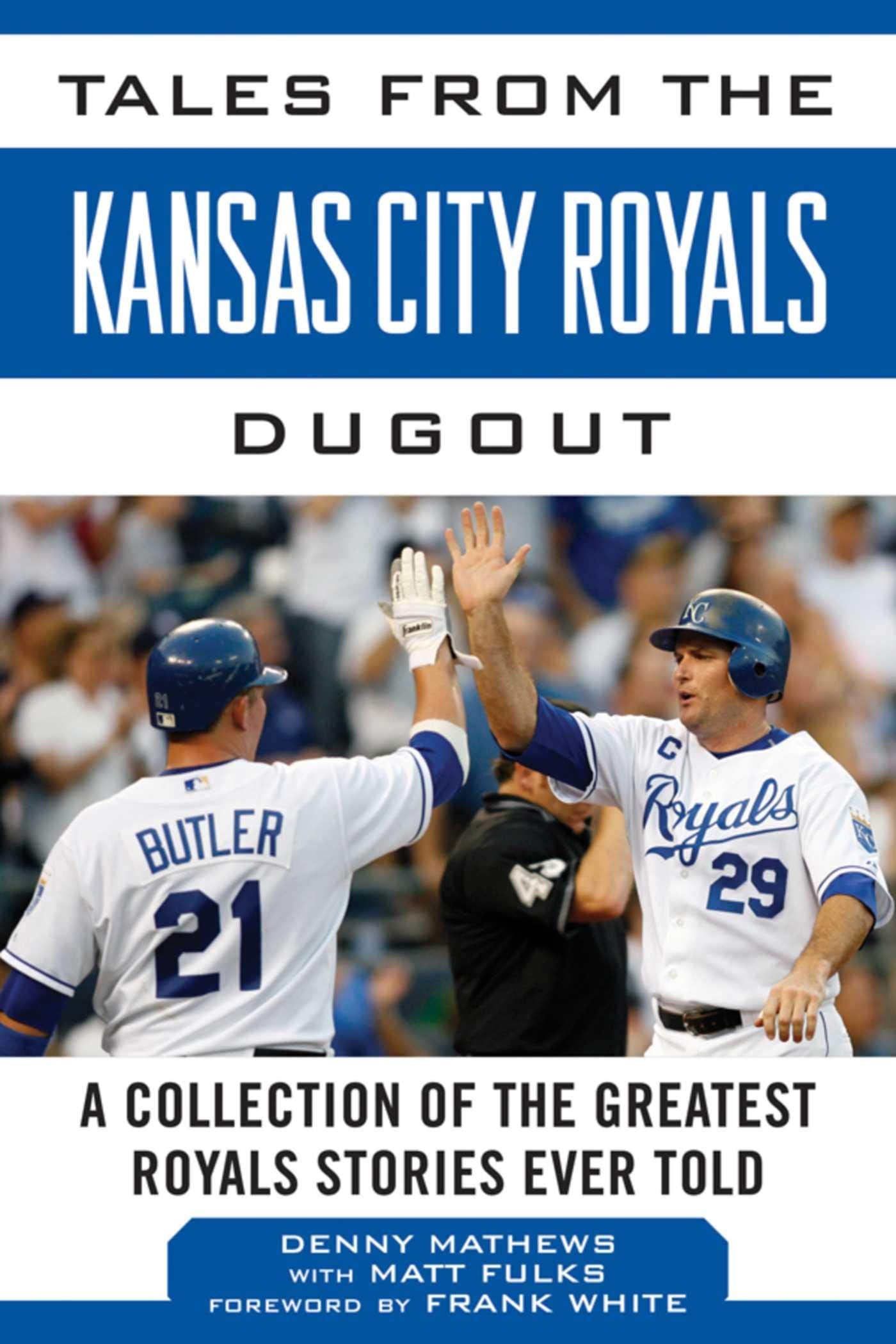 Tales from the Kansas City Royals Dugout: A Collection of the Greatest Royals Stories Ever Told (Tales from the Team) - 4706