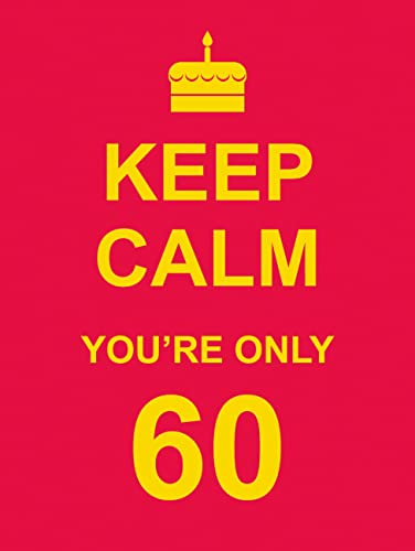 Keep Calm You're Only 60 - 6568