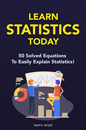 Learn Statistics Today: 50 Solved Equations To Easily Explain Statistics! (Content Guide Included) - 6594