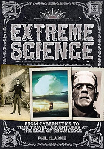 Extreme Science: From Cryogenics to Time Travel, Adventures at the Edge of Knowledge - 151