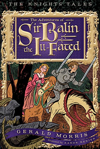 The Adventures of Sir Balin the Ill-Fated (4) (The Knights’ Tales Series)