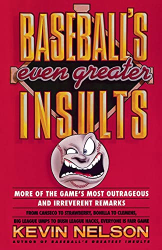 Baseball's Even Greater Insults: More Game's Most Outrageous & Irrevernt Remrks - 7712