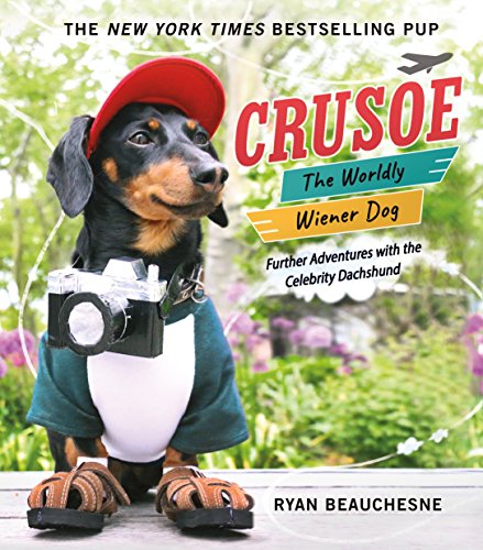 Crusoe, the Worldly Wiener Dog: Further Adventures with the Celebrity Dachshund - 7500