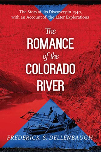 The Romance of the Colorado River: The Story of Its Discovery in 1540, with an Account of the Later Explorations - 1902