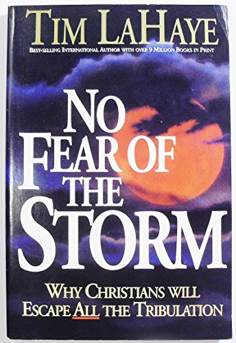 No Fear of the Storm: Why Christians Will Escape All the Tribulation - 2387