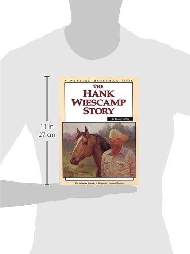 The Hank Weiscamp Story: The Authorized Biography of the Legendary Colorado Horseman - 2793