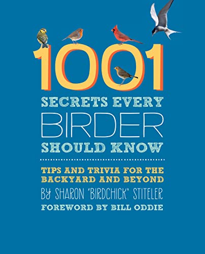 1001 Secrets Every Birder Should Know: Tips and Trivia for the Backyard and Beyond - 4751