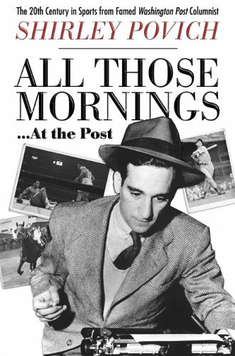 All Those Mornings . . . At the Post: The 20th Century in Sports from Famed Washington Post: Columnist Shirley Povich - 5174