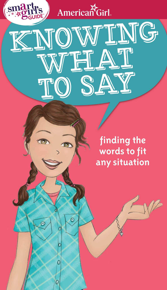 A Smart Girl's Guide: Knowing What to Say: Finding the Words to Fit Any Situation (American Girl® Wellbeing) - 5830