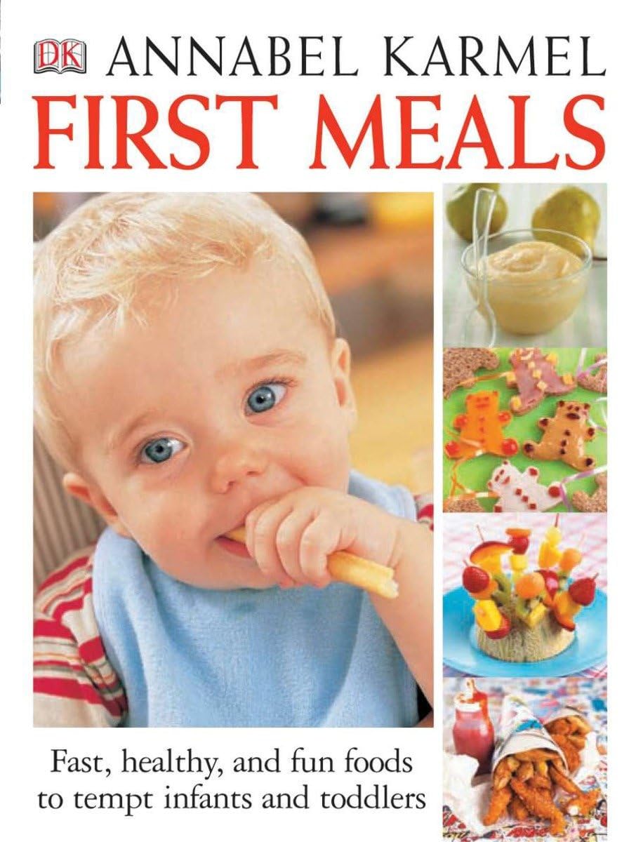 First Meals Revised: Fast, healthy, and fun foods to tempt infants and toddlers