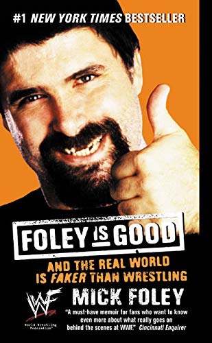 Foley Is Good: And the Real World Is Faker Than Wrestling - 7724