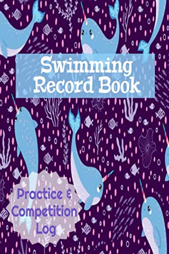 Swimming Record Book Practice & Competition Log: Journal Your Swim Journey To Improve Your Times - 6952