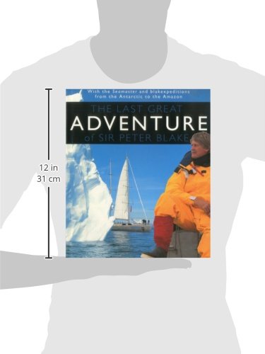 The Last Great Adventure Of Peter Blake: With the Seamaster and blakexpeditions from Antarctica to the Amazon : Sir Peter Blake's Logbooks - 6388